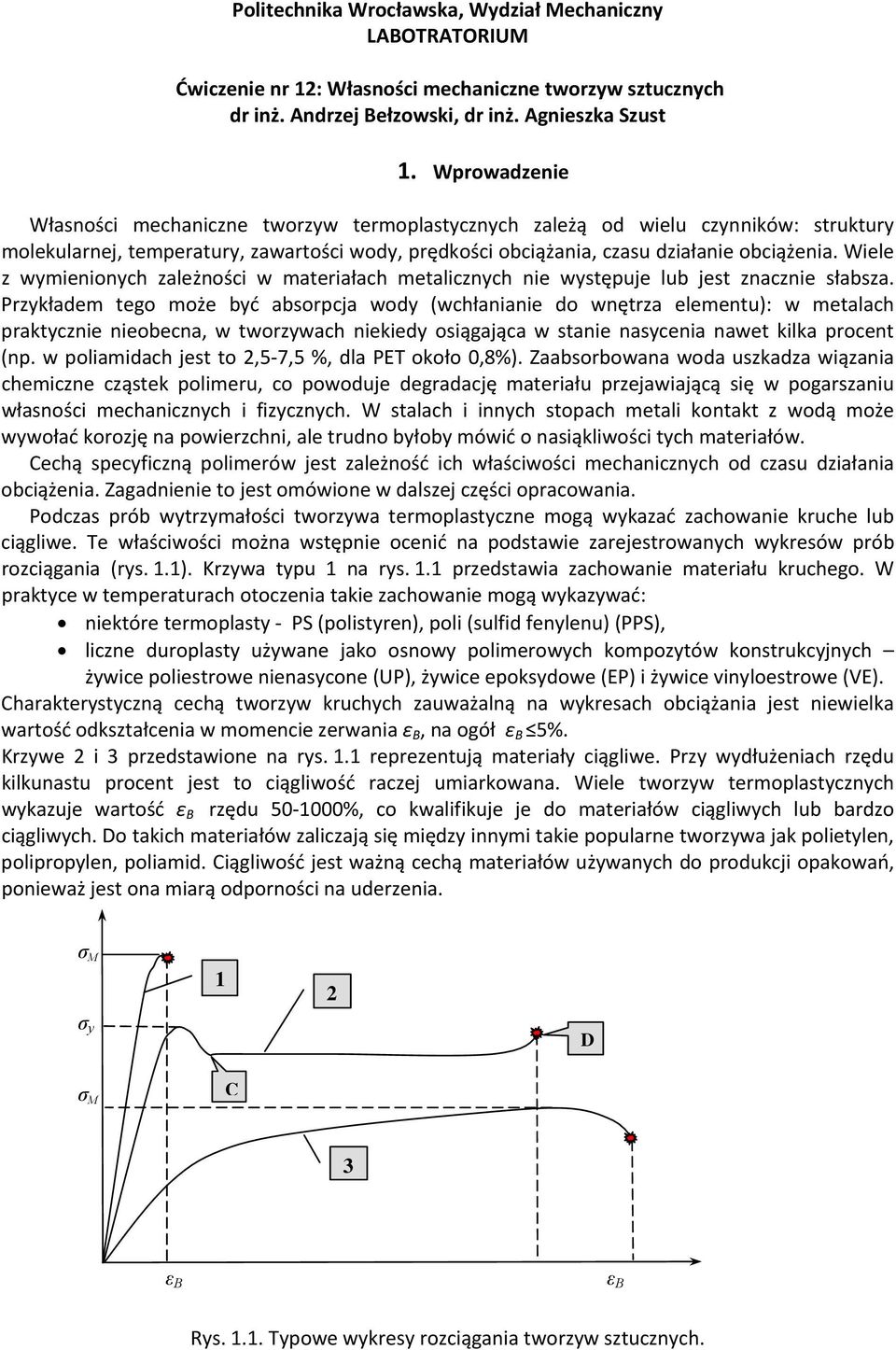 Wiele z wymienionych zależności w materiałach metalicznych nie występuje lub jest znacznie słabsza.