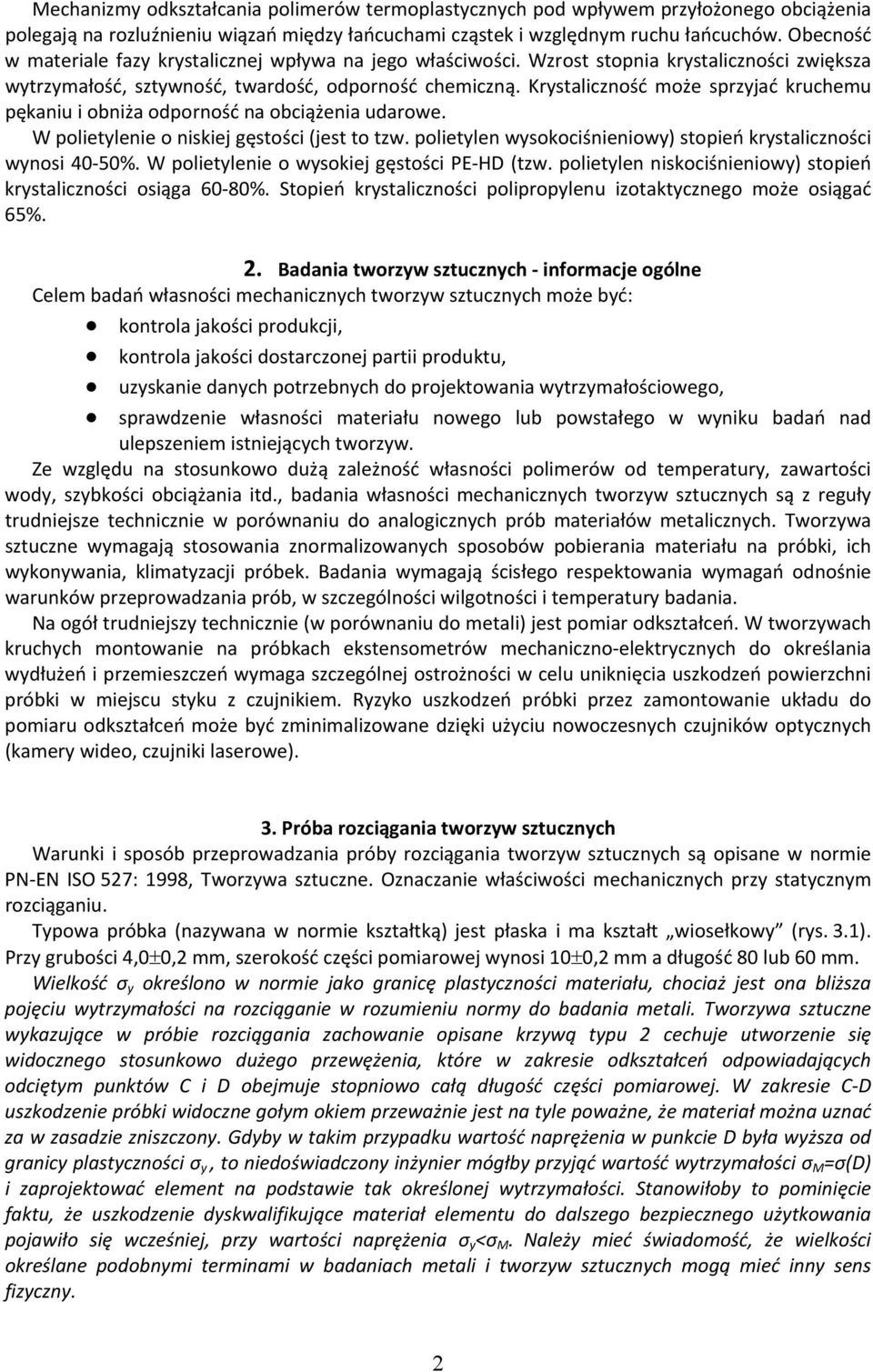 Krystaliczność może sprzyjać kruchemu pękaniu i obniża odporność na obciążenia udarowe. W polietylenie o niskiej gęstości (jest to tzw.