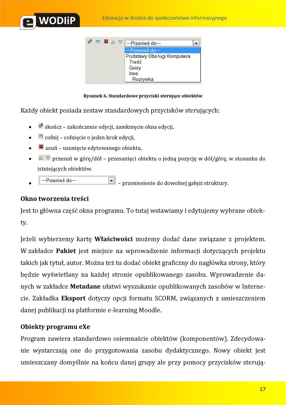 usuń usunięcie edytowanego obiektu, przesuń w górę/dół przesunięci obiektu o jedną pozycję w dół/górę, w stosunku do istniejących obiektów. przeniesienie do dowolnej gałęzi struktury.