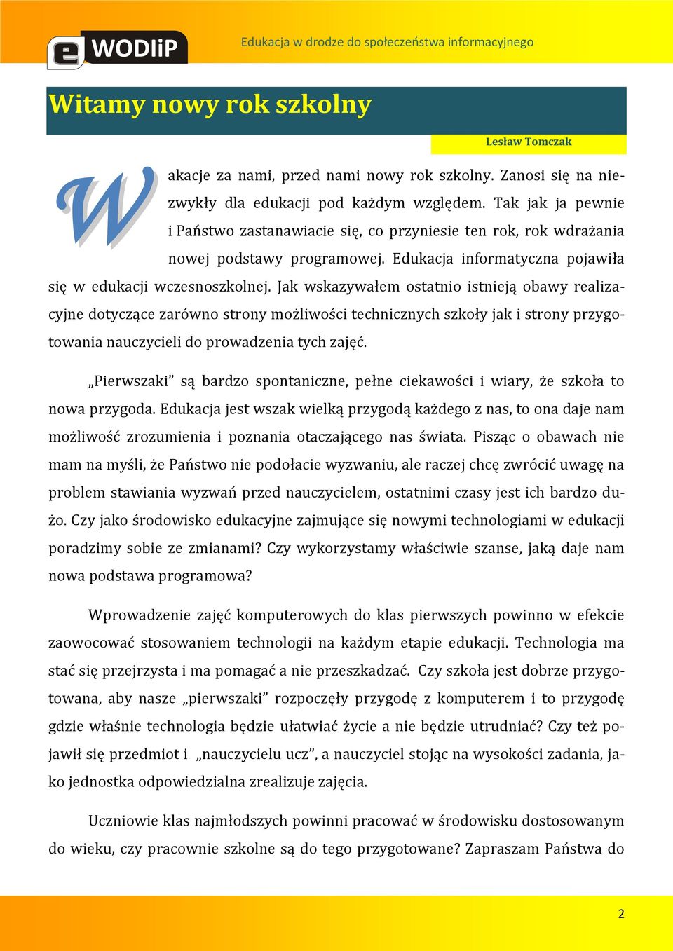 Jak wskazywałem ostatnio istnieją obawy realizacyjne dotyczące zarówno strony możliwości technicznych szkoły jak i strony przygotowania nauczycieli do prowadzenia tych zajęć.