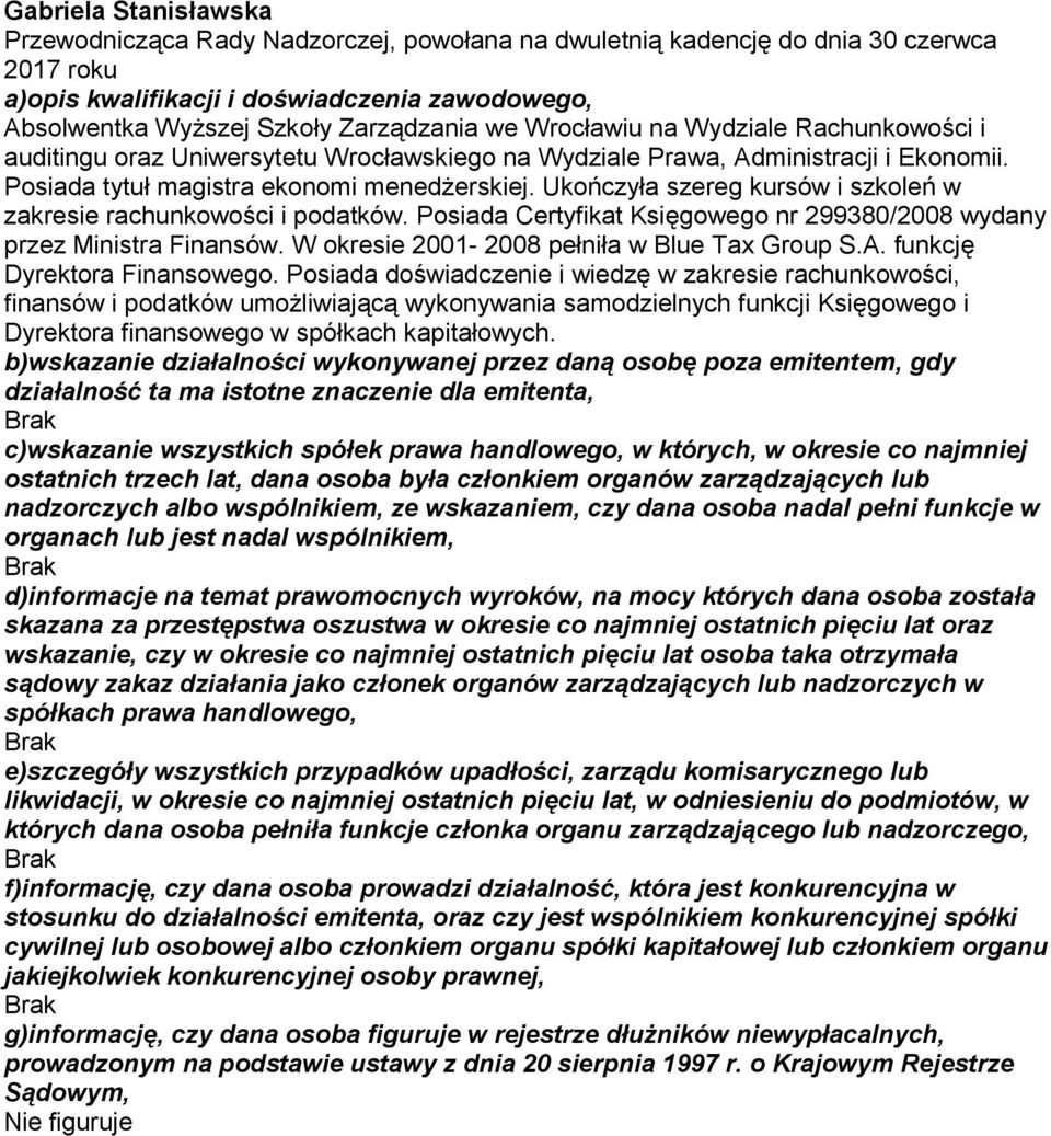 Ukończyła szereg kursów i szkoleń w zakresie rachunkowości i podatków. Posiada Certyfikat Księgowego nr 299380/2008 wydany przez Ministra Finansów.