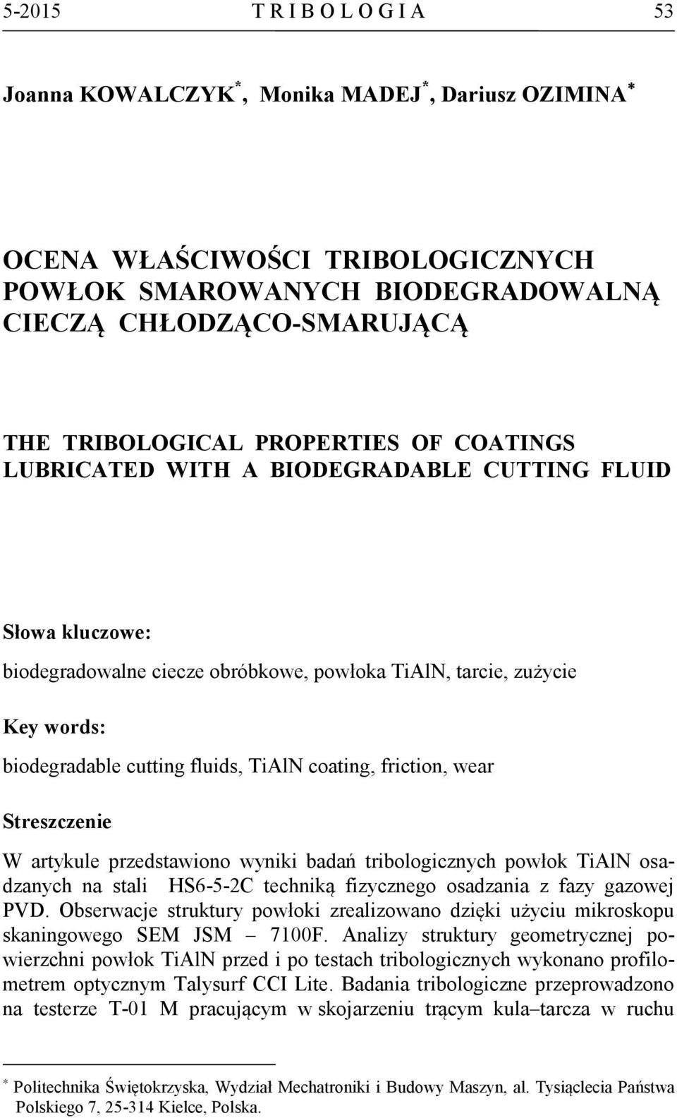 coating, friction, wear Streszczenie W artykule przedstawiono wyniki badań tribologicznych powłok TiAlN osadzanych na stali HS6-5-2C techniką fizycznego osadzania z fazy gazowej PVD.