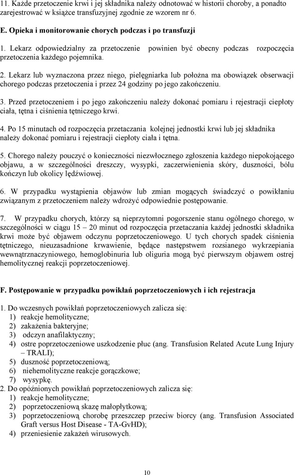 Lekarz lub wyznaczona przez niego, pielęgniarka lub położna ma obowiązek obserwacji chorego podczas przetoczenia i przez 24 godziny po jego zakończeniu. 3.