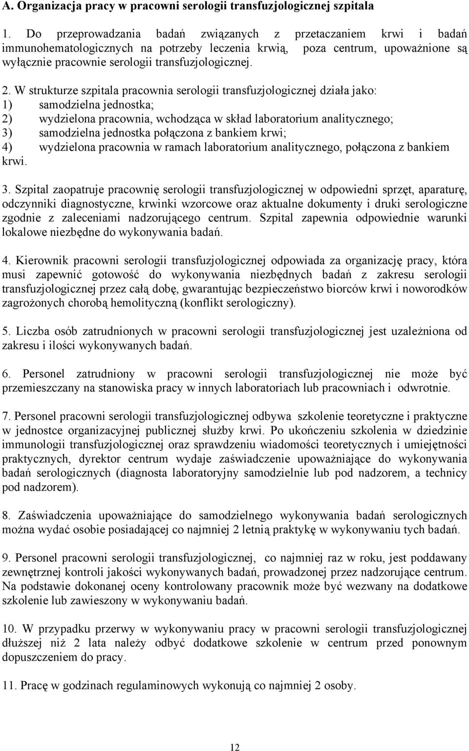 W strukturze szpitala pracownia serologii transfuzjologicznej działa jako: 1) samodzielna jednostka; 2) wydzielona pracownia, wchodząca w skład laboratorium analitycznego; 3) samodzielna jednostka