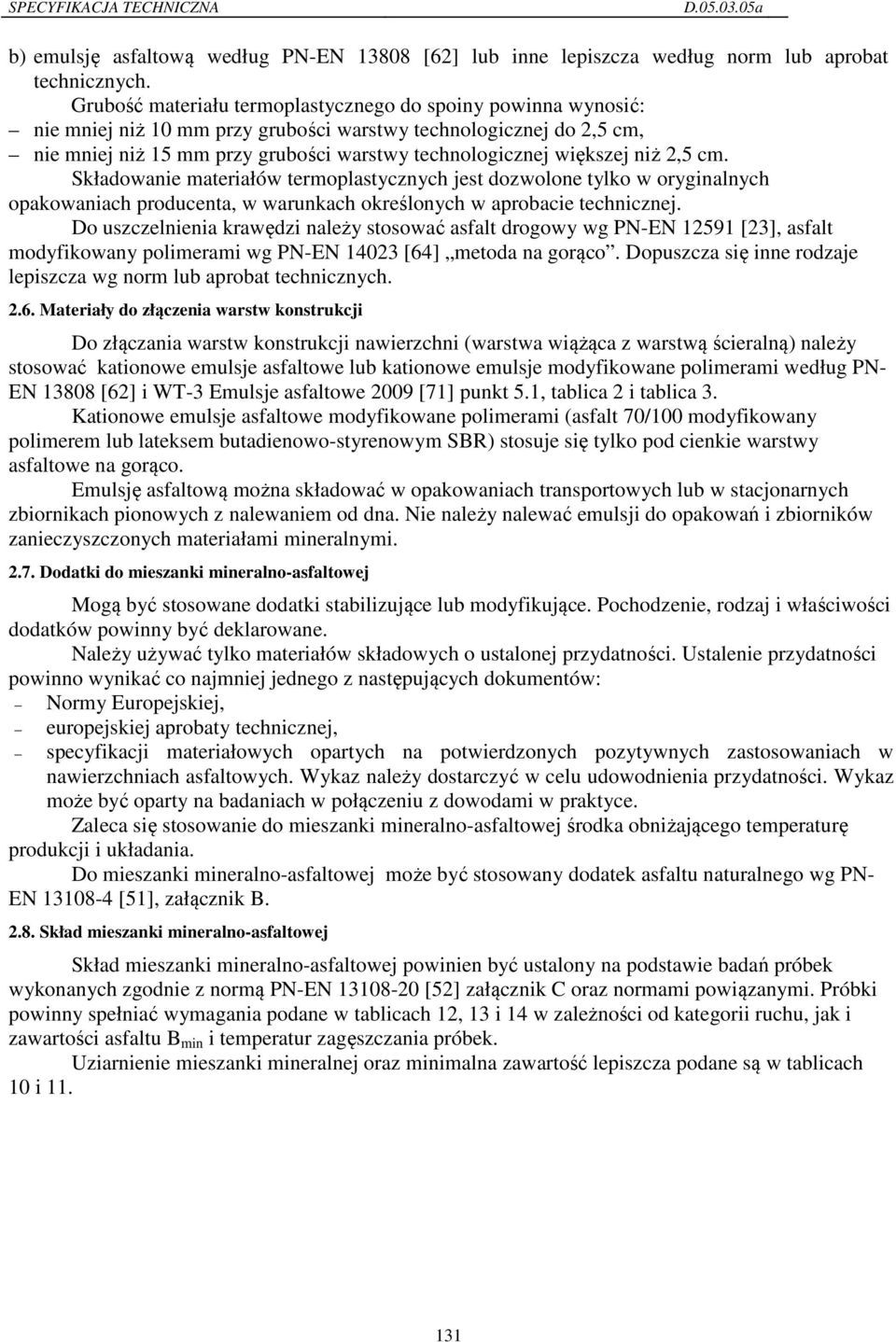 niż 2,5 cm. Składowanie materiałów termoplastycznych jest dozwolone tylko w oryginalnych opakowaniach producenta, w warunkach określonych w aprobacie technicznej.