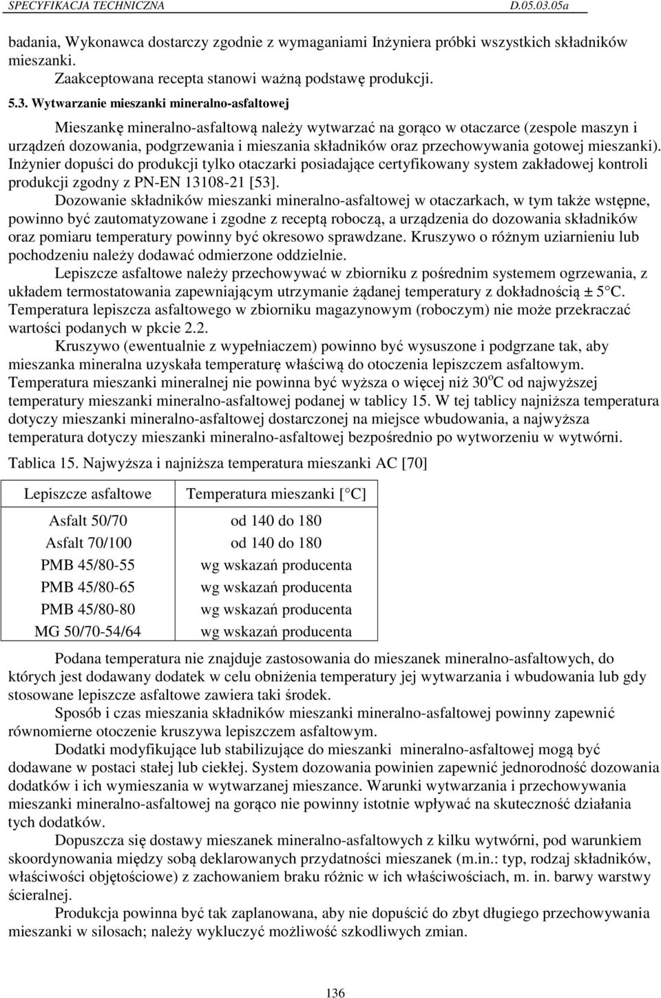 przechowywania gotowej mieszanki). Inżynier dopuści do produkcji tylko otaczarki posiadające certyfikowany system zakładowej kontroli produkcji zgodny z 13108-21 [53].