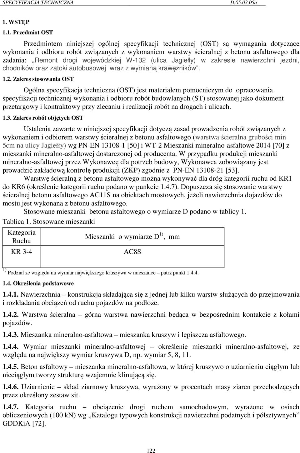 (ulica Jagiełły) w zakresie nawierzchni jezdni, chodników oraz zatoki autobusowej wraz z wymianą krawężników. 1.2.