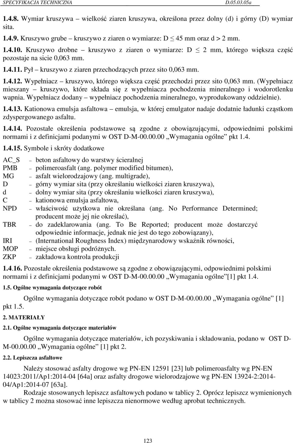 Wypełniacz kruszywo, którego większa część przechodzi przez sito 0,063 mm. (Wypełniacz mieszany kruszywo, które składa się z wypełniacza pochodzenia mineralnego i wodorotlenku wapnia.