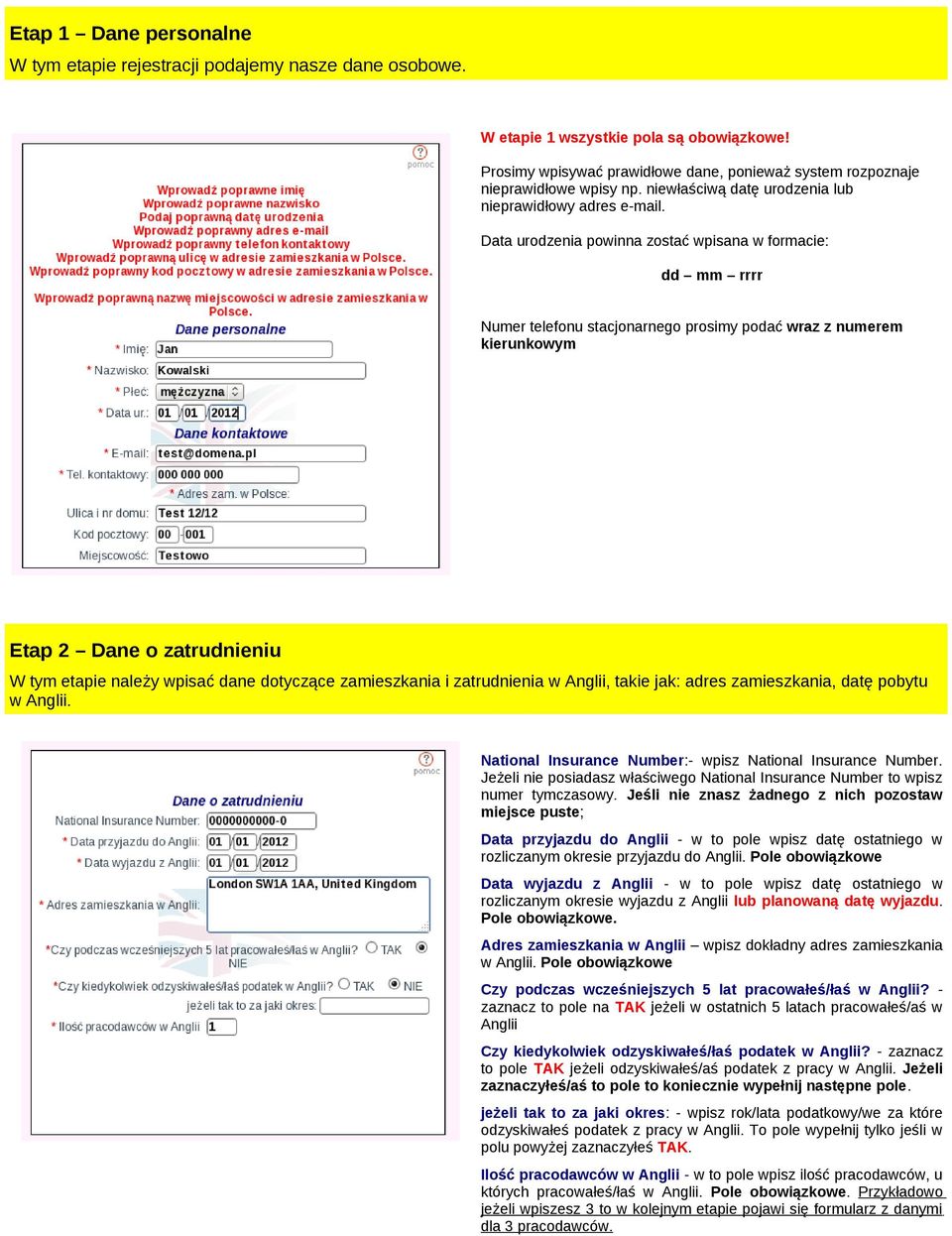 Data urodzenia powinna zostać wpisana w formacie: dd mm rrrr Numer telefonu stacjonarnego prosimy podać wraz z numerem kierunkowym Etap 2 Dane o zatrudnieniu W tym etapie należy wpisać dane dotyczące