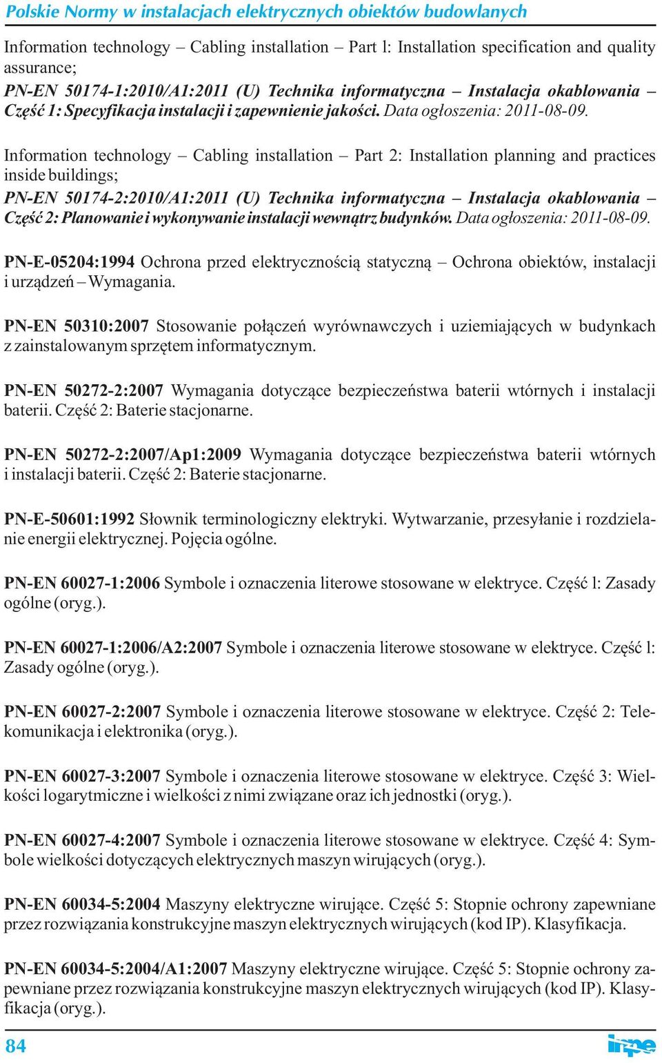 Information technology Cabling installation Part 2: Installation planning and practices inside buildings; PN-EN 50174-2:2010/A1:2011 (U) Technika informatyczna Instalacja okablowania Część 2: