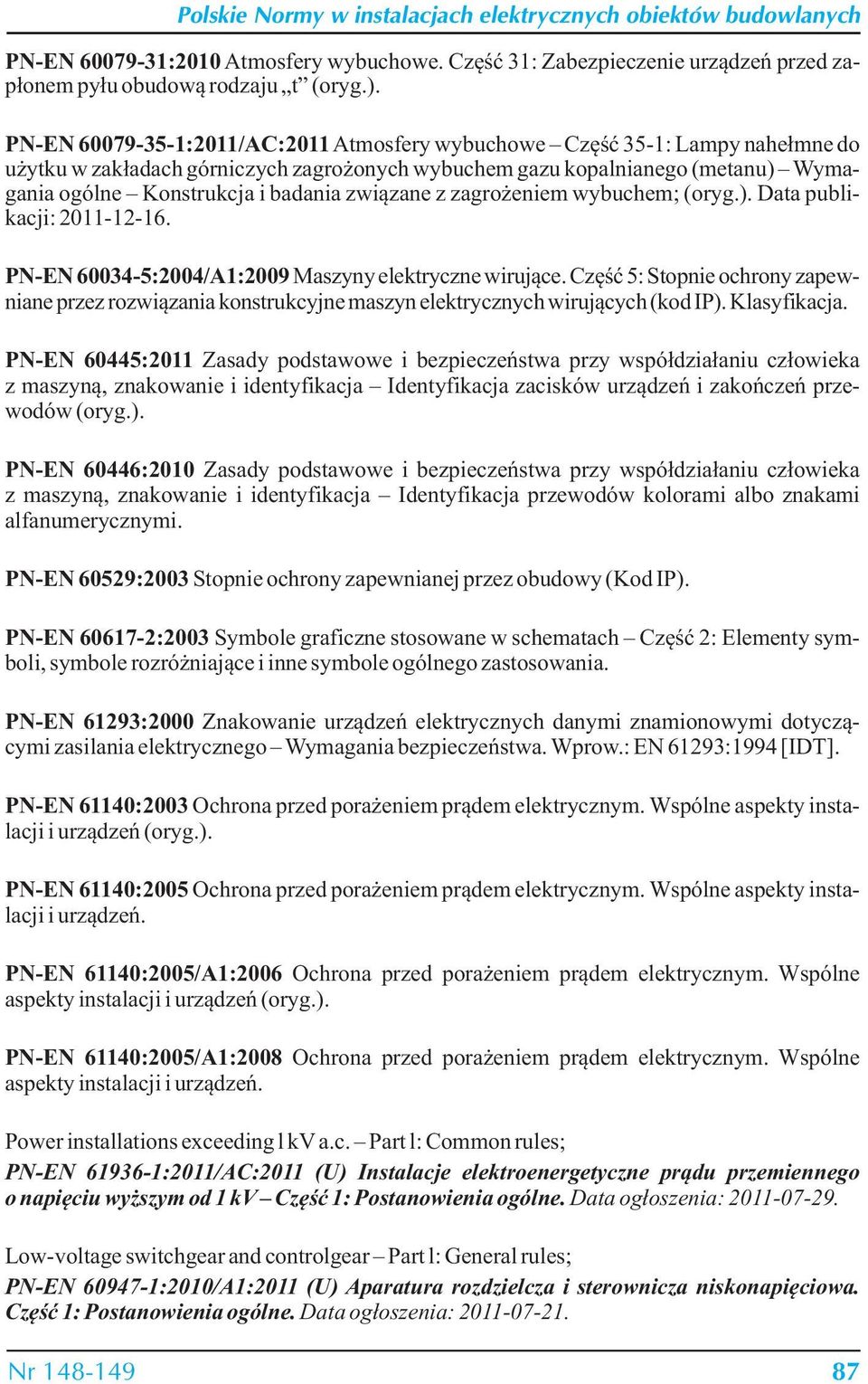 związane z zagrożeniem wybuchem; (oryg.). Data publikacji: 2011-12-16. PN-EN 60034-5:2004/A1:2009 Maszyny elektryczne wirujące.