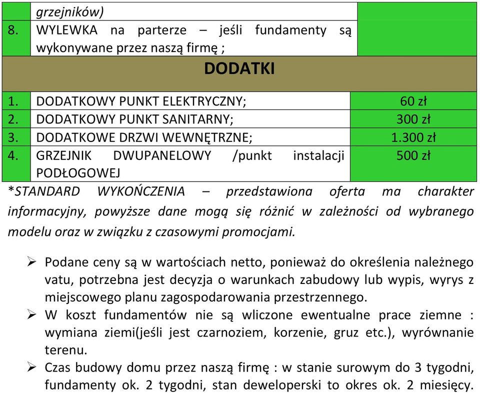 GRZEJNIK DWUPANELOWY /punkt instalacji 500 zł PODŁOGOWEJ *STANDARD WYKOŃCZENIA przedstawiona oferta ma charakter informacyjny, powyższe dane mogą się różnić w zależności od wybranego modelu oraz w