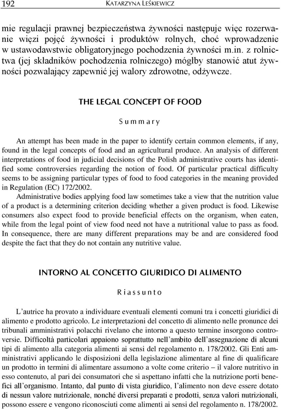 THE LEGAL CONCEPT OF FOOD S u m m a r y An attempt has been made in the paper to identify certain common elements, if any, found in the legal concepts of food and an agricultural produce.