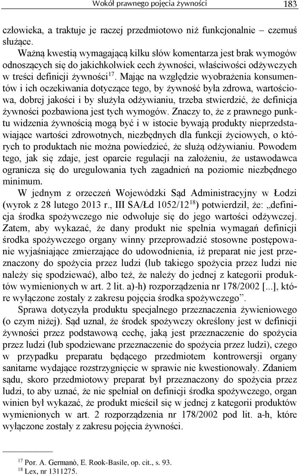 Mając na względzie wyobrażenia konsumentów i ich oczekiwania dotyczące tego, by żywność była zdrowa, wartościowa, dobrej jakości i by służyła odżywianiu, trzeba stwierdzić, że definicja żywności