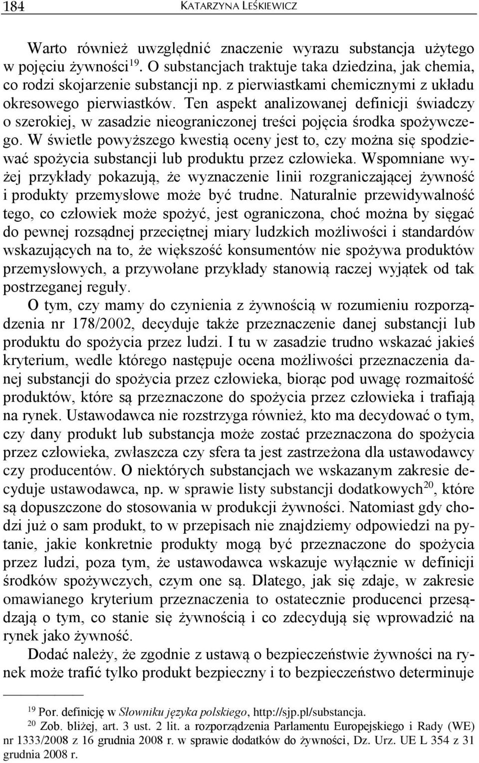 W świetle powyższego kwestią oceny jest to, czy można się spodziewać spożycia substancji lub produktu przez człowieka.