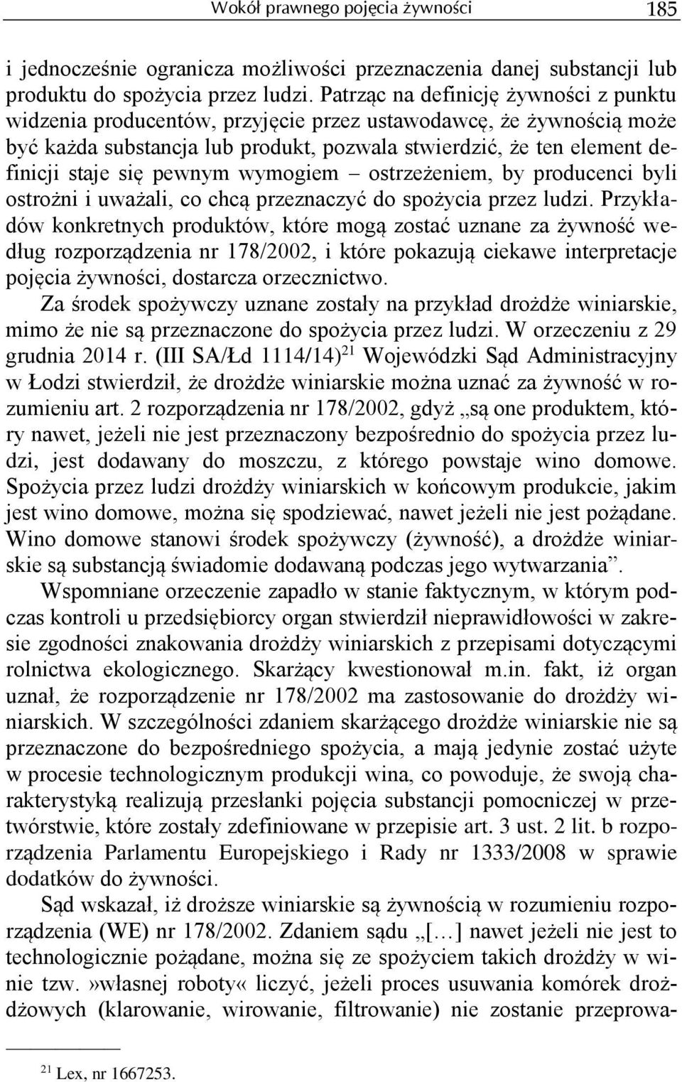 pewnym wymogiem ostrzeżeniem, by producenci byli ostrożni i uważali, co chcą przeznaczyć do spożycia przez ludzi.