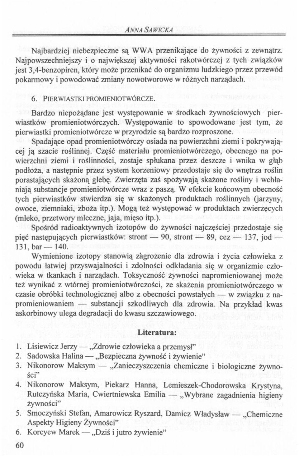 różnych narządach. 6. PIERWIASTKI PROMIENIOTWÓRCZE. Bardzo niepożądane jest występowanie w środkach żywnościowych pierwiastków promieniotwórczych.