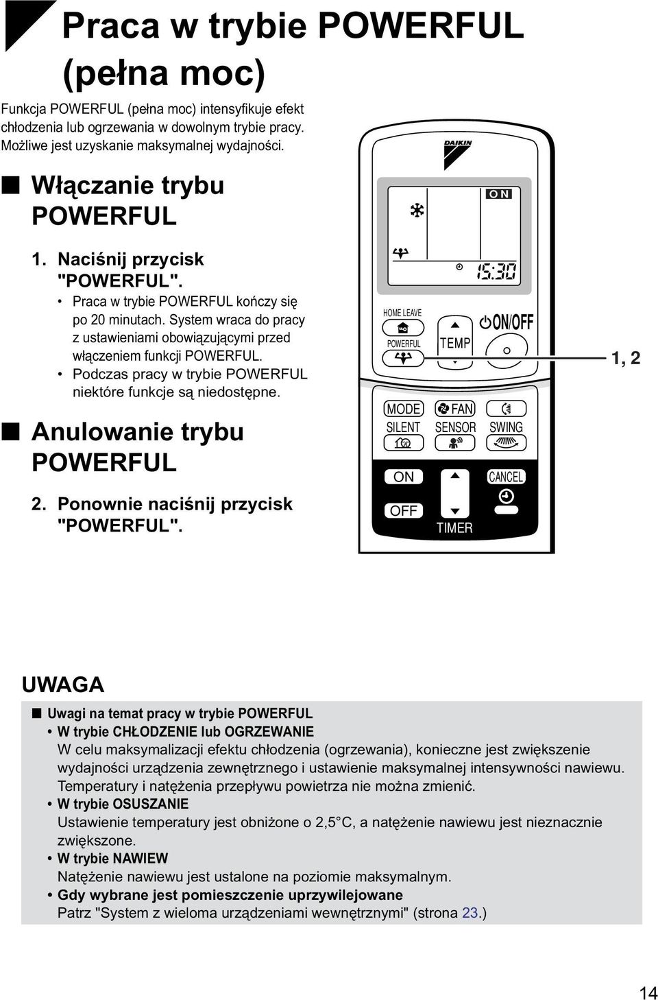 Podczas pracy w trybie POWERFUL niektóre funkcje są niedostępne. Anulowanie trybu POWERFUL HOME LEAVE POWERFUL MODE SILENT ON TEMP FAN SENSOR ON/OFF SWING CANCEL 1, 2 2.