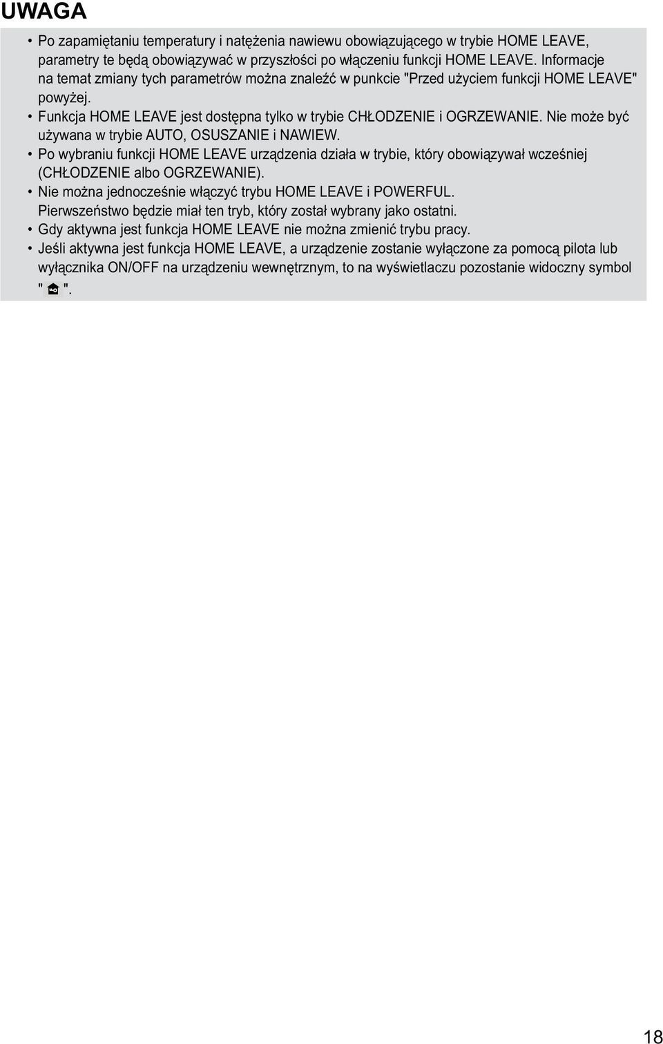Nie może być używana w trybie AUTO, OSUSZANIE i NAWIEW. Po wybraniu funkcji HOME LEAVE urządzenia działa w trybie, który obowiązywał wcześniej (CHŁODZENIE albo OGRZEWANIE).