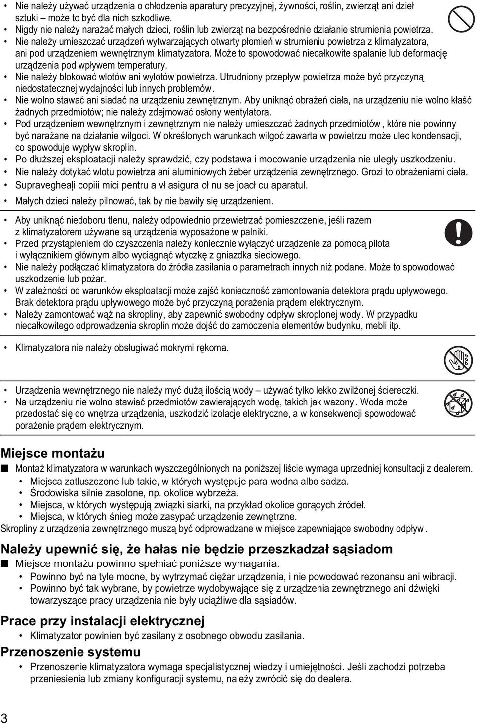 Nie należy umieszczać urządzeń wytwarzających otwarty płomień w strumieniu powietrza z klimatyzatora, ani pod urządzeniem wewnętrznym klimatyzatora.