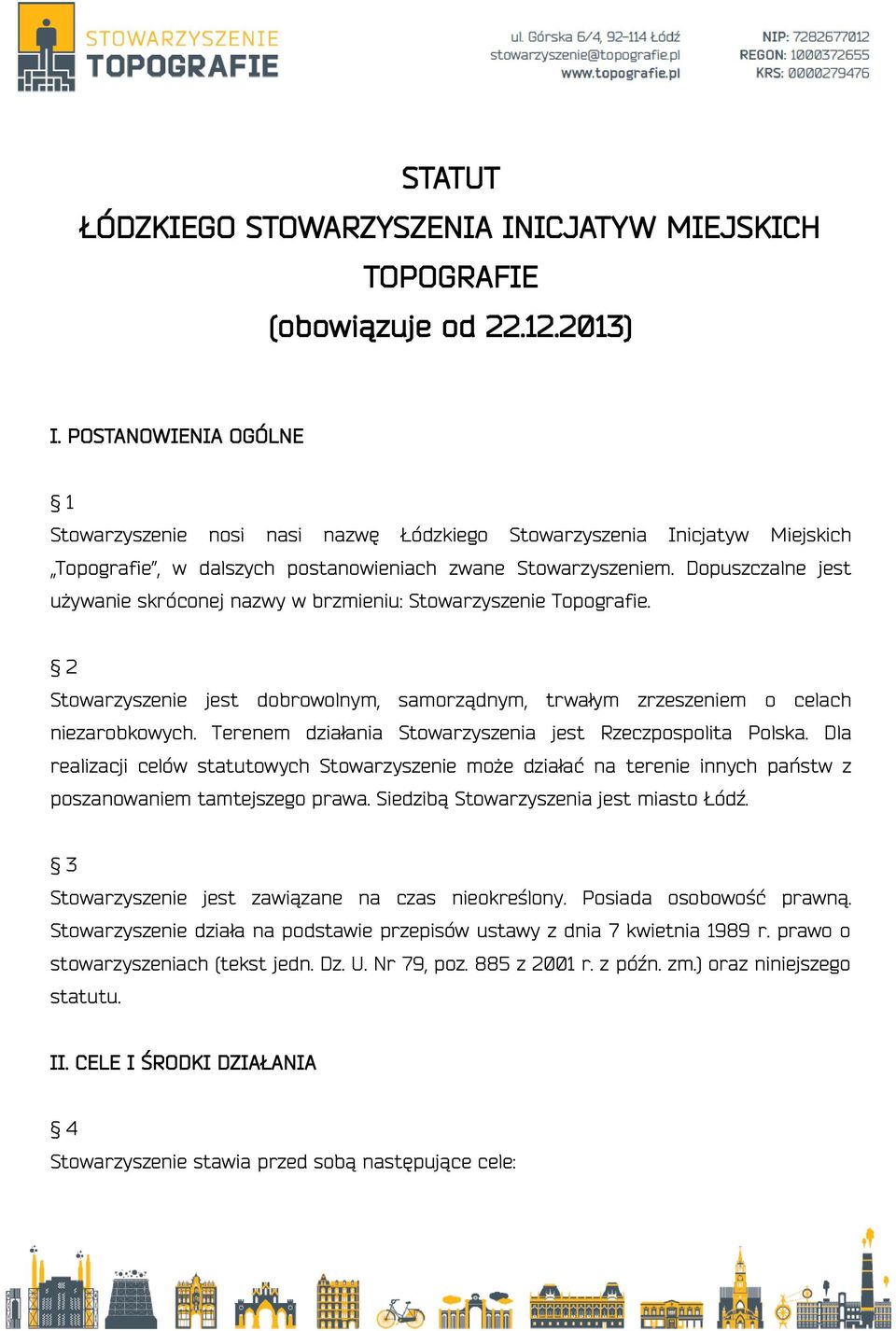 Dopuszczalne jest używanie skróconej nazwy w brzmieniu: Stowarzyszenie Topografie. 2 Stowarzyszenie jest dobrowolnym, samorządnym, trwałym zrzeszeniem o celach niezarobkowych.