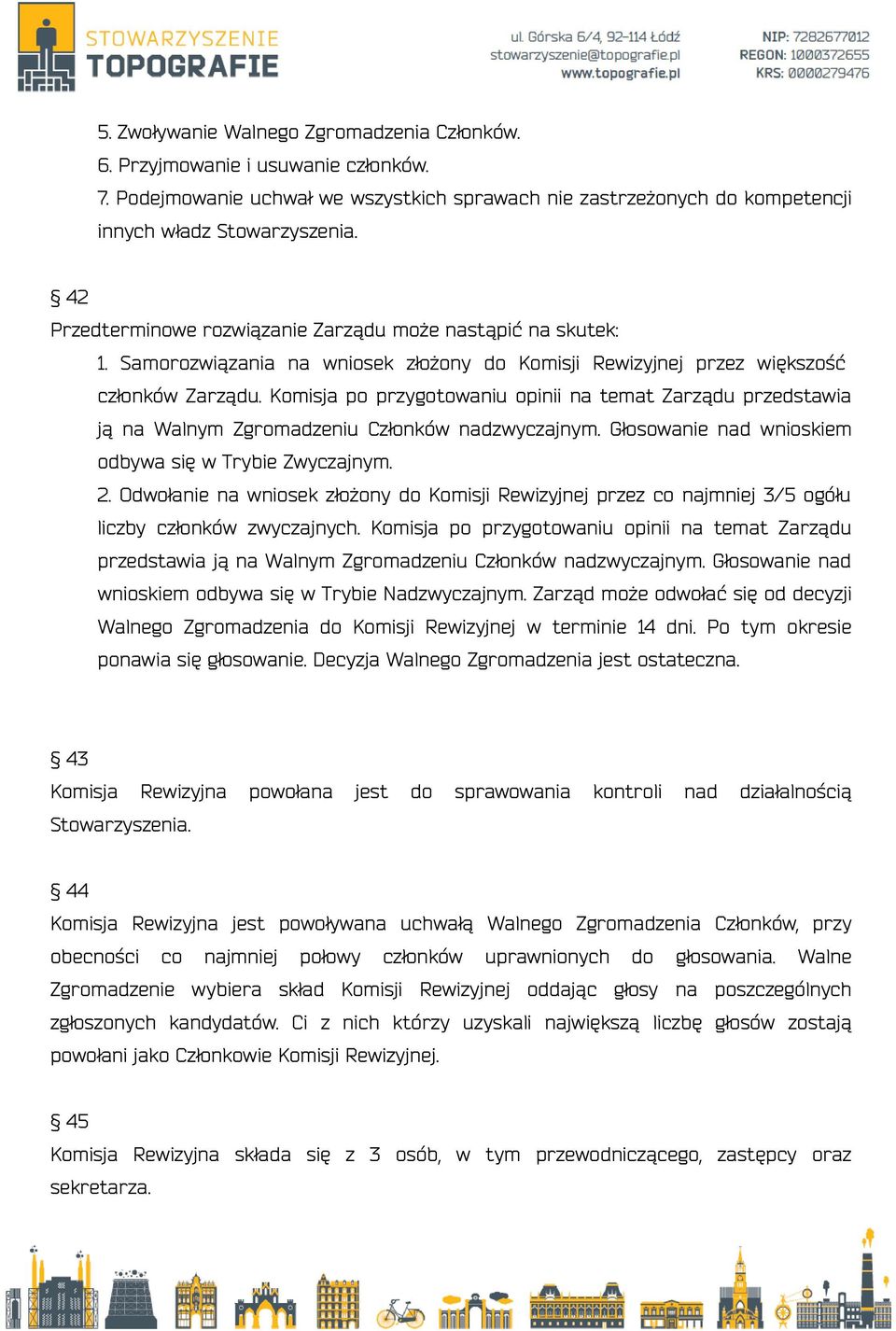 Komisja po przygotowaniu opinii na temat Zarządu przedstawia ją na Walnym Zgromadzeniu Członków nadzwyczajnym. Głosowanie nad wnioskiem odbywa się w Trybie Zwyczajnym. 2.