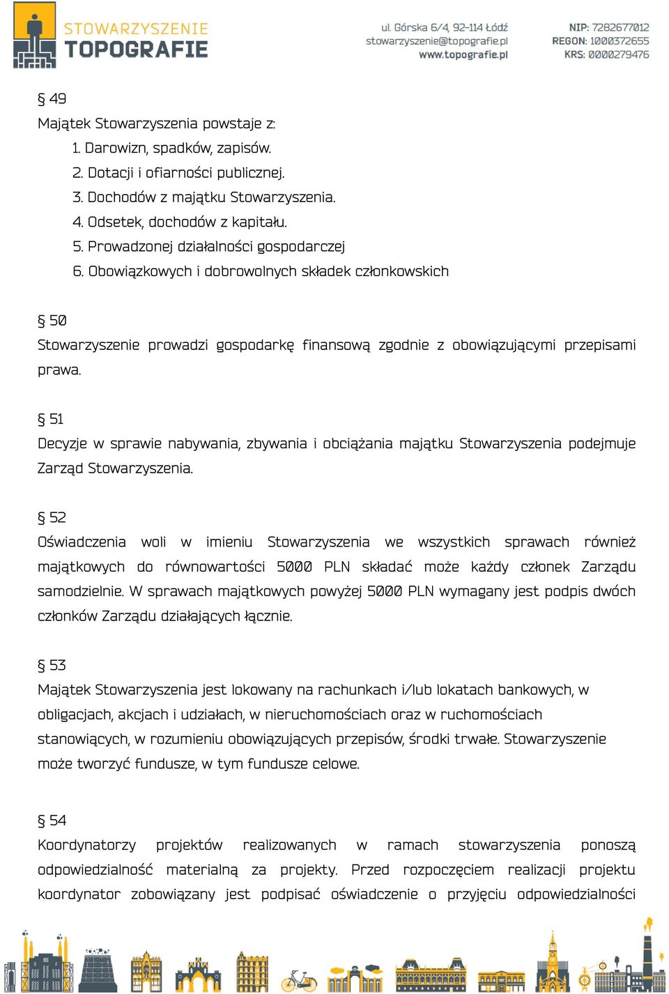 51 Decyzje w sprawie nabywania, zbywania i obciążania majątku Stowarzyszenia podejmuje Zarząd Stowarzyszenia.