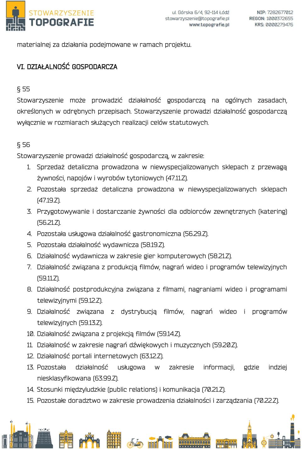 Sprzedaż detaliczna prowadzona w niewyspecjalizowanych sklepach z przewagą żywności, napojów i wyrobów tytoniowych (47.11.Z). 2.