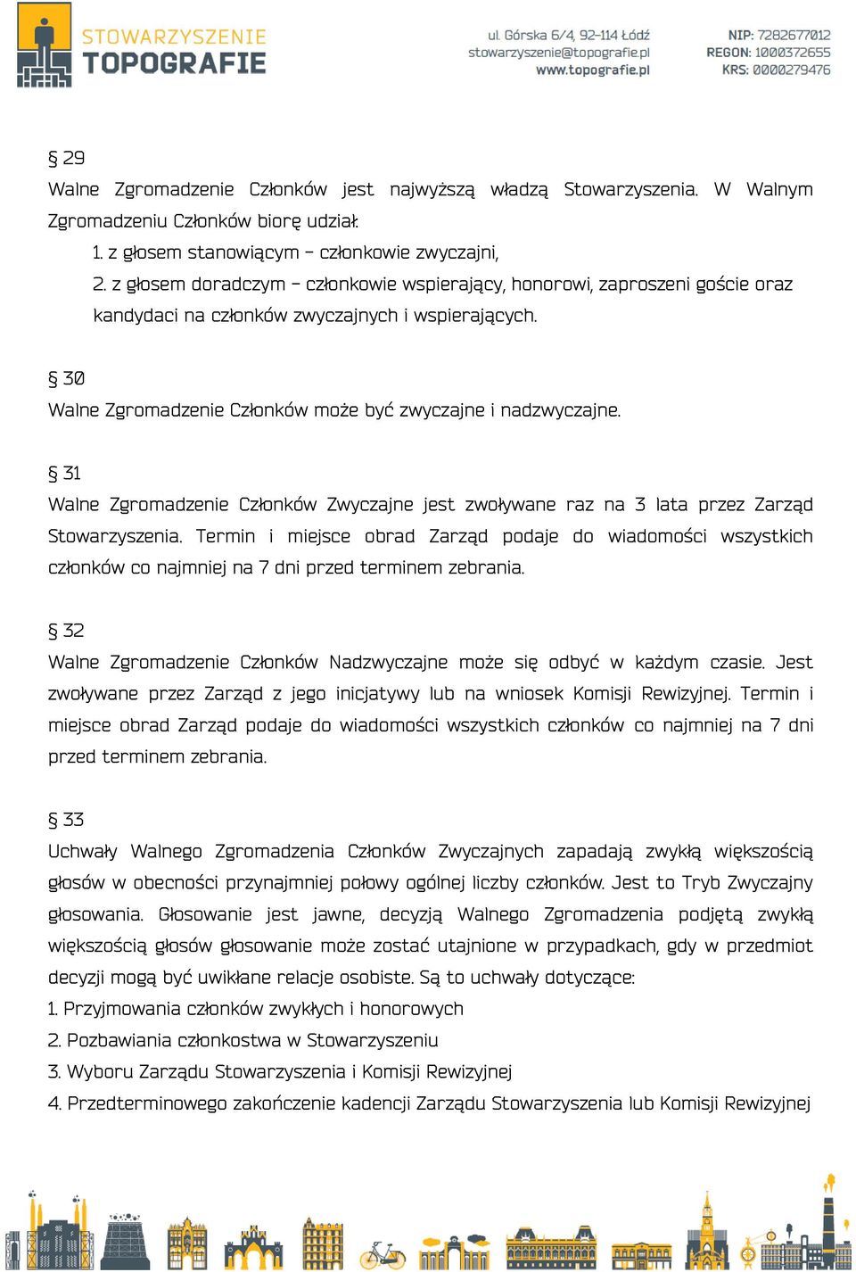 31 Walne Zgromadzenie Członków Zwyczajne jest zwoływane raz na 3 lata przez Zarząd Stowarzyszenia.