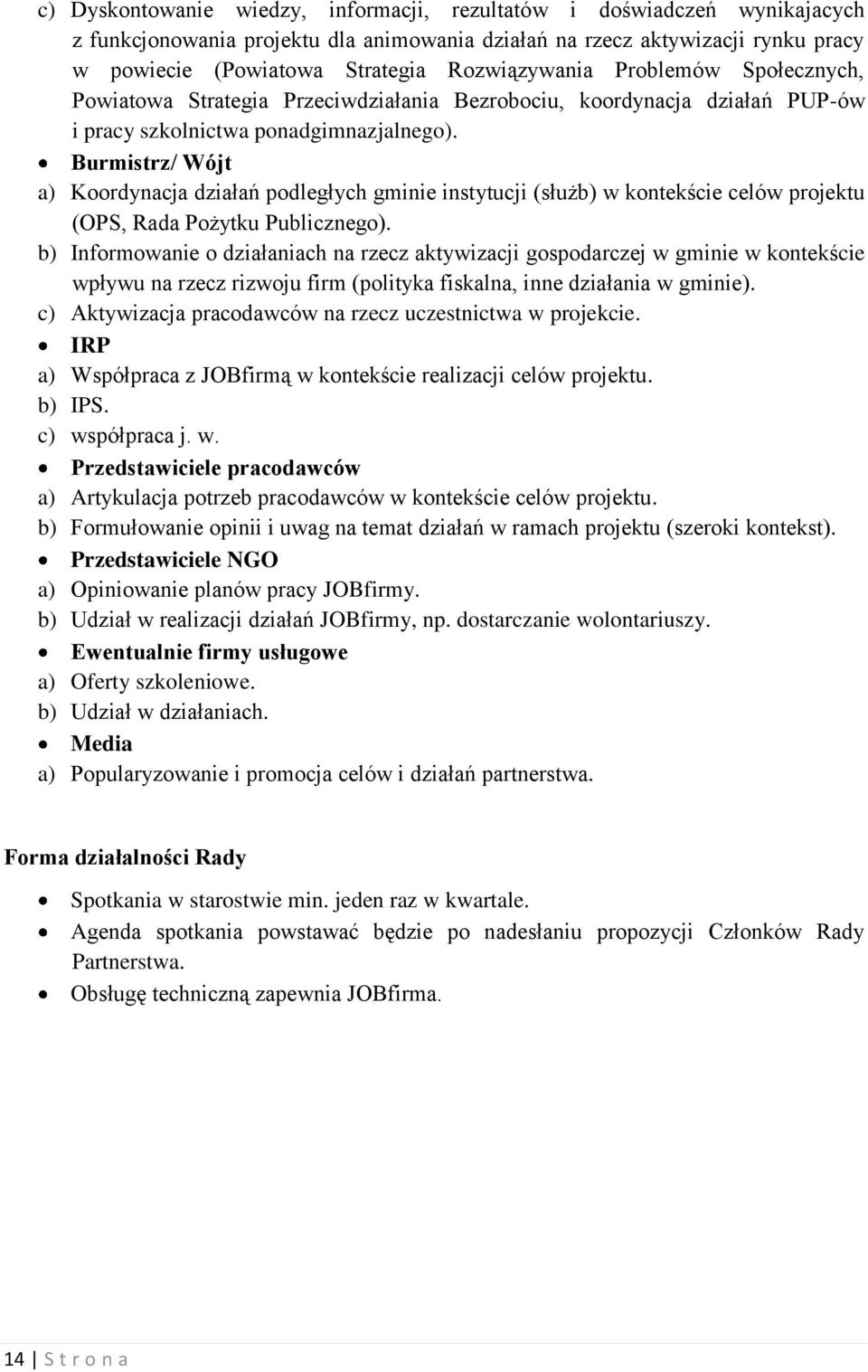 Burmistrz/ Wójt a) Koordynacja działań podległych gminie instytucji (służb) w kontekście celów projektu (OPS, Rada Pożytku Publicznego).