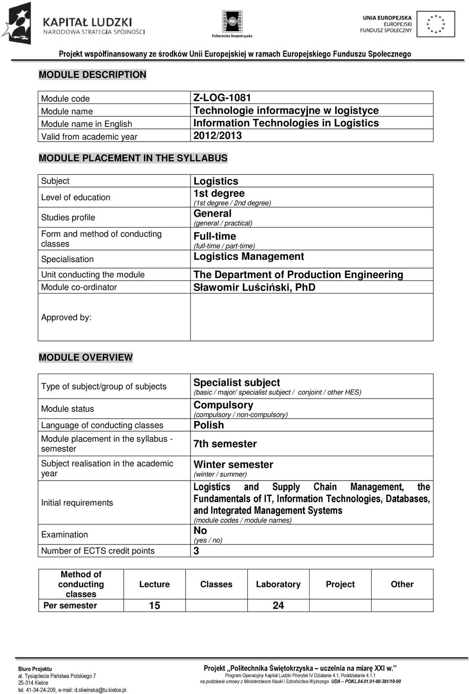 Genera (genera / practica) Fu-time (fu-time / part-time) Logistics Management The Department of Production Engineering Sławomir Luściński, PhD Approved by: MODULE OVERVIEW Type of subject/group of