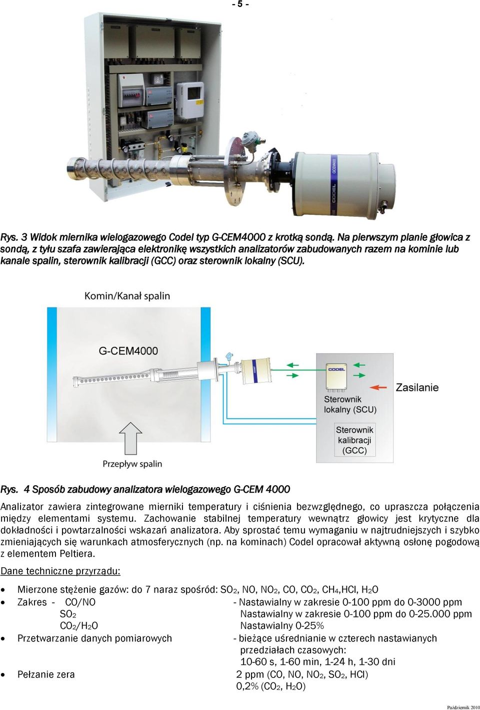 (SCU). Rys. 4 Sposób zabudowy analizatora wielogazowego G-CEM 4000 Analizator zawiera zintegrowane mierniki temperatury i ciśnienia bezwzględnego, co upraszcza połączenia między elementami systemu.