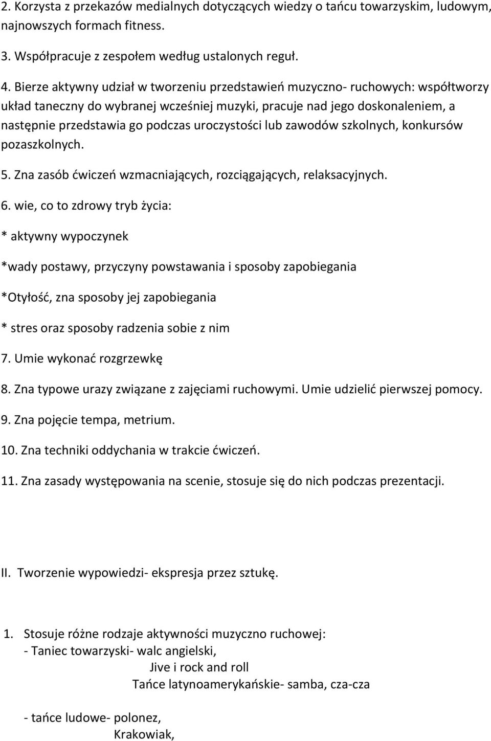 uroczystości lub zawodów szkolnych, konkursów pozaszkolnych. 5. Zna zasób ćwiczeń wzmacniających, rozciągających, relaksacyjnych. 6.