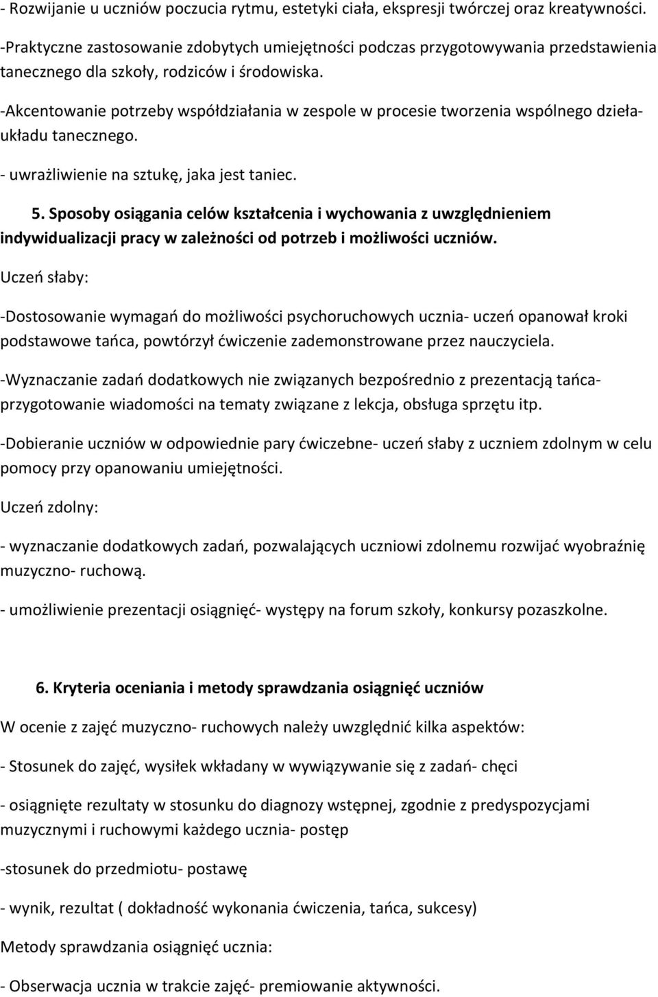 -Akcentowanie potrzeby współdziałania w zespole w procesie tworzenia wspólnego dziełaukładu tanecznego. - uwrażliwienie na sztukę, jaka jest taniec. 5.