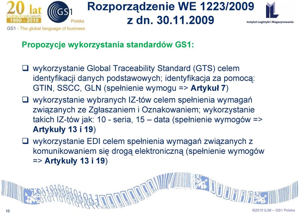 za pomocą: GTIN, SSCC, GLN (spełnienie wymogu => Artykuł 7) wykorzystanie wybranych IZ-tów celem spełnienia wymagań związanych ze Zgłaszaniem i