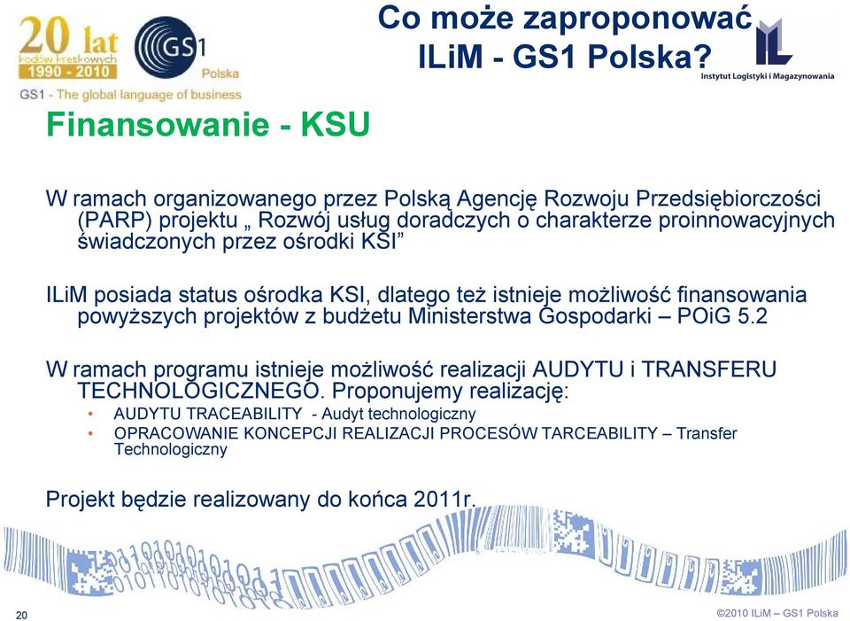 świadczonych przez ośrodki KSI ILiM posiada status ośrodka KSI, dlatego też istnieje możliwość finansowania powyższych projektów z budżetu Ministerstwa Gospodarki POiG