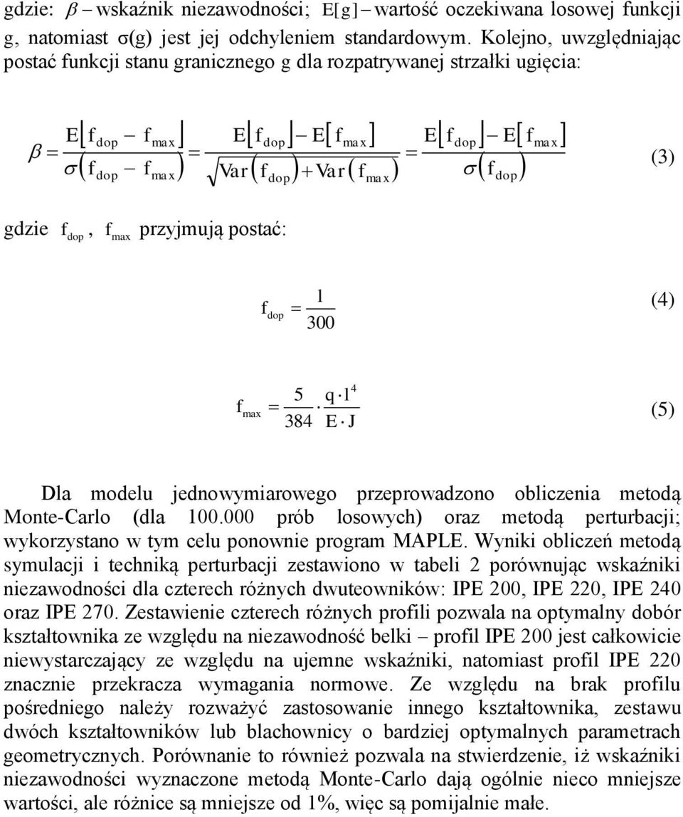 przyjmują postać: dop l fdop (4) 300 f max 4 5 ql 384 E J (5) Dla modelu jednowymiarowego przeprowadzono obliczenia metodą Monte-Carlo (dla 100.