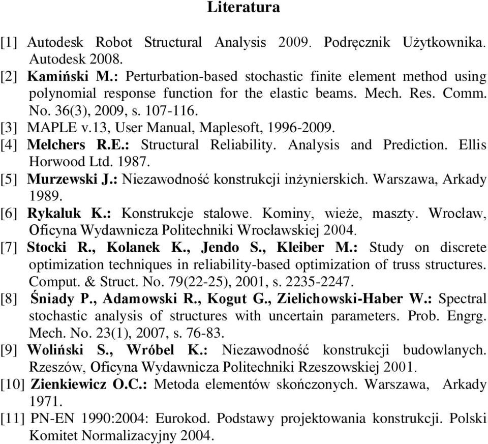 13, User Manual, Maplesoft, 1996-2009. [4] Melchers R.E.: Structural Reliability. Analysis and Prediction. Ellis Horwood Ltd. 1987. [5] Murzewski J.: Niezawodność konstrukcji inżynierskich.
