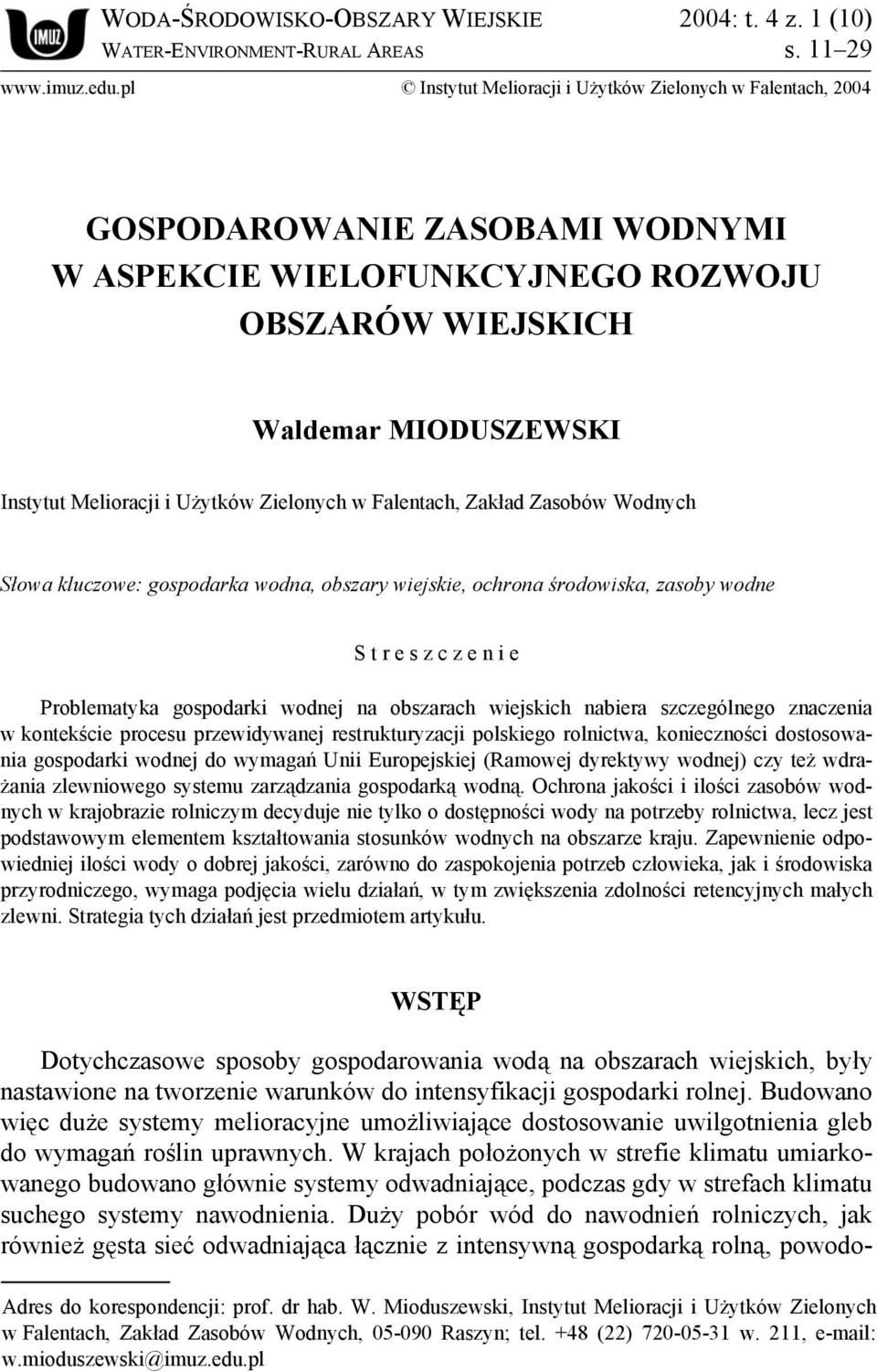 Zielonych w Falentach, Zakład Zasobów Wodnych Słowa kluczowe: gospodarka wodna, obszary wiejskie, ochrona środowiska, zasoby wodne S t r e s z c z e n i e Problematyka gospodarki wodnej na obszarach