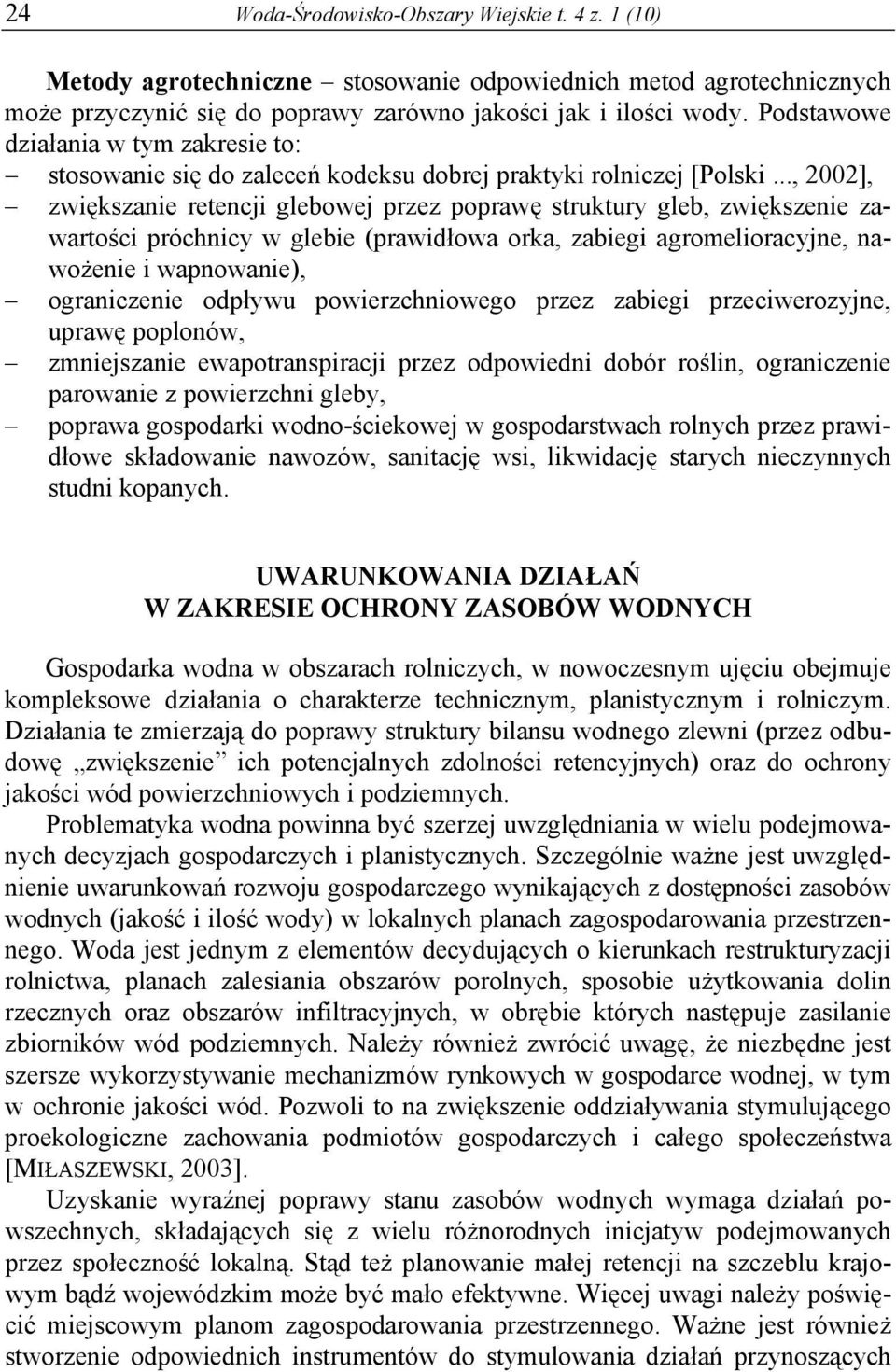 .., 2002], zwiększanie retencji glebowej przez poprawę struktury gleb, zwiększenie zawartości próchnicy w glebie (prawidłowa orka, zabiegi agromelioracyjne, nawożenie i wapnowanie), ograniczenie