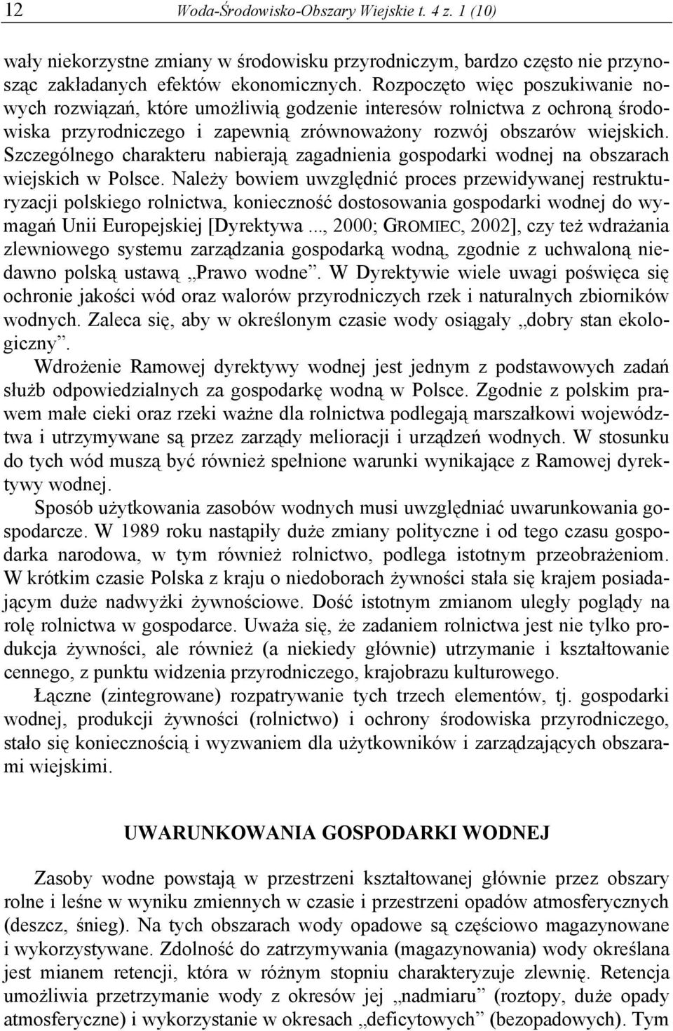 Szczególnego charakteru nabierają zagadnienia gospodarki wodnej na obszarach wiejskich w Polsce.