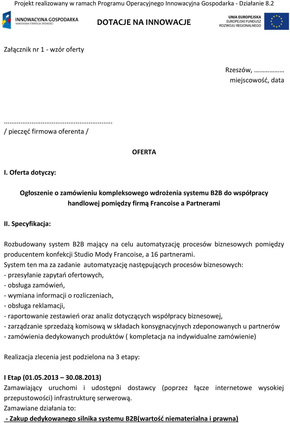 Specyfikacja: Rozbudowany system B2B mający na celu automatyzację procesów biznesowych pomiędzy producentem konfekcji Studio Mody Francoise, a 16 partnerami.