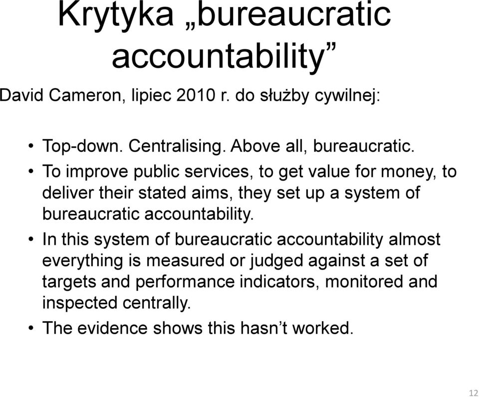 To improve public services, to get value for money, to deliver their stated aims, they set up a system of bureaucratic