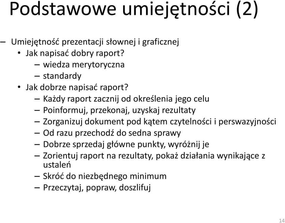 Każdy raport zacznij od określenia jego celu Poinformuj, przekonaj, uzyskaj rezultaty Zorganizuj dokument pod kątem