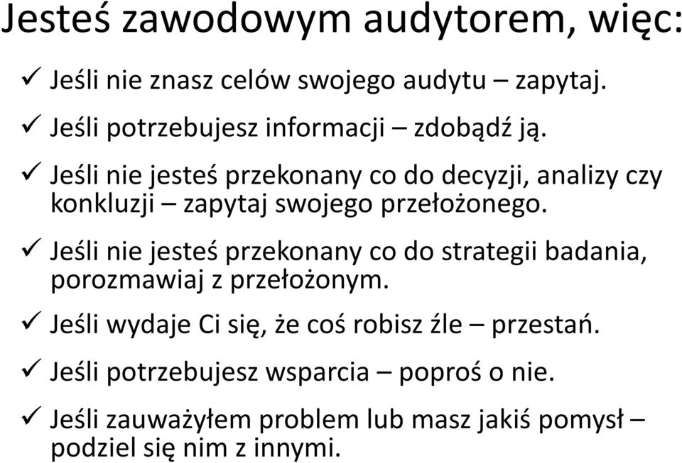 Jeśli nie jesteś przekonany co do decyzji, analizy czy konkluzji zapytaj swojego przełożonego.