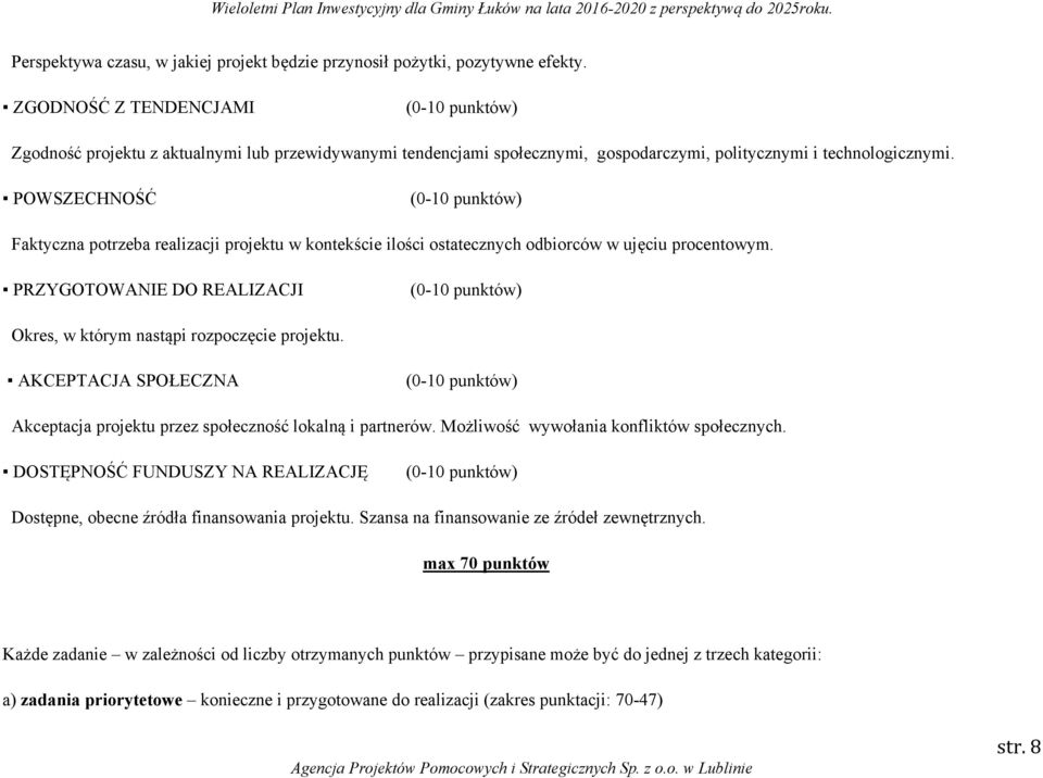 POWSZECHNOŚĆ (0-10 punktów) Faktyczna potrzeba realizacji projektu w kontekście ilości ostatecznych odbiorców w ujęciu procentowym.