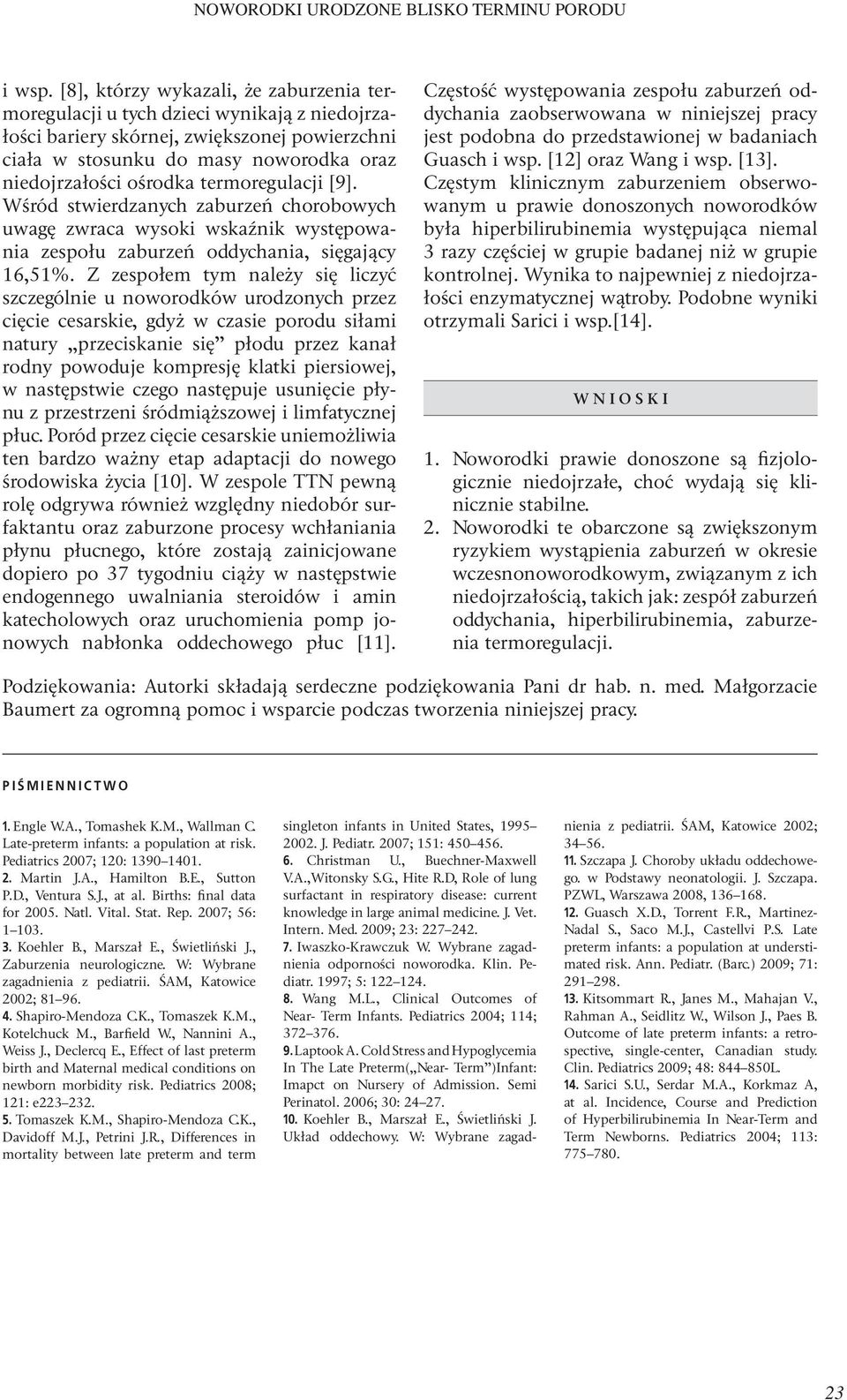 termoregulacji [9]. Wśród stwierdzanych zaburzeń chorobowych uwagę zwraca wysoki wskaźnik występowania zespołu zaburzeń oddychania, sięgający 16,51%.