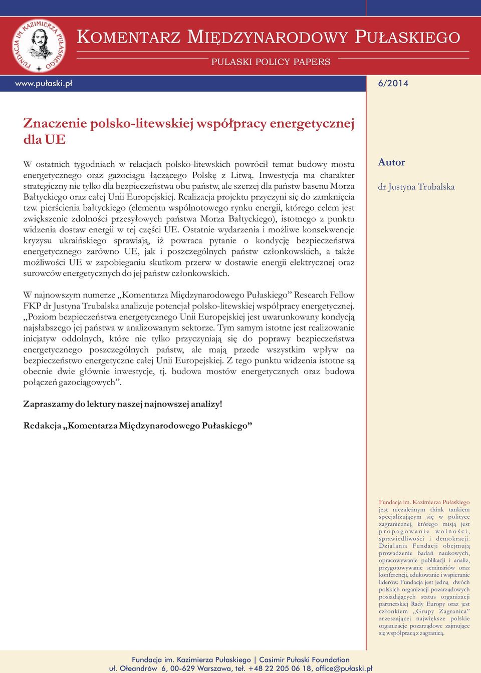 Litw¹. Inwestycja ma charakter strategiczny nie tylko dla bezpieczeñstwa obu pañstw, ale szerzej dla pañstw basenu Morza Ba³tyckiego oraz ca³ej Unii Europejskiej.