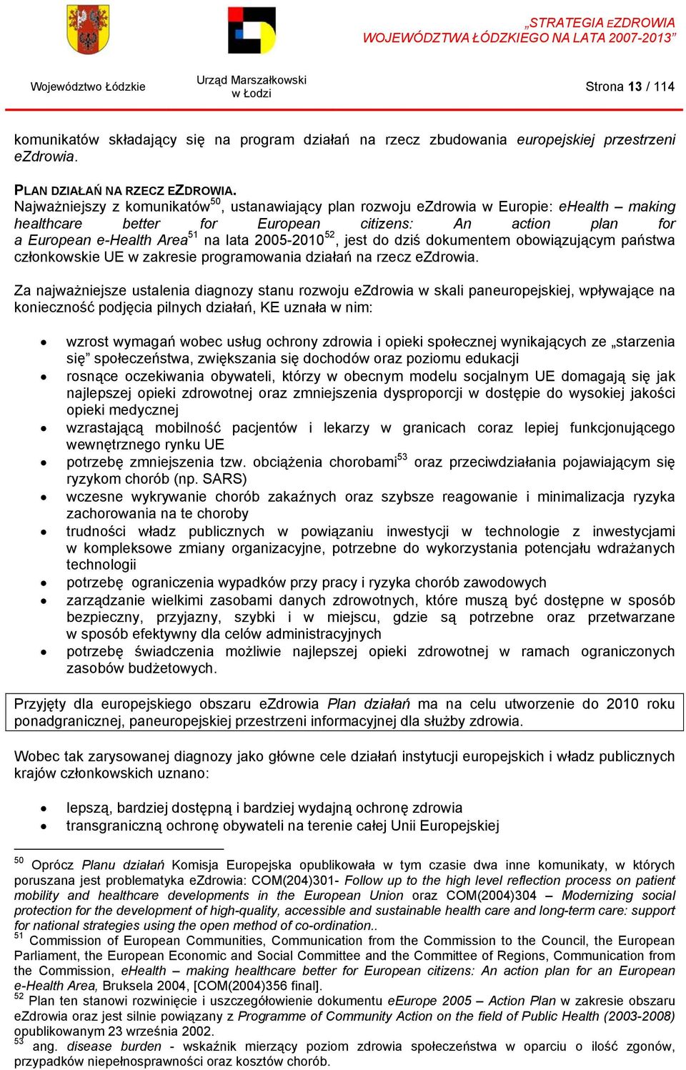 52, jest do dziś dokumentem obowiązującym państwa członkowskie UE w zakresie programowania działań na rzecz ezdrowia.