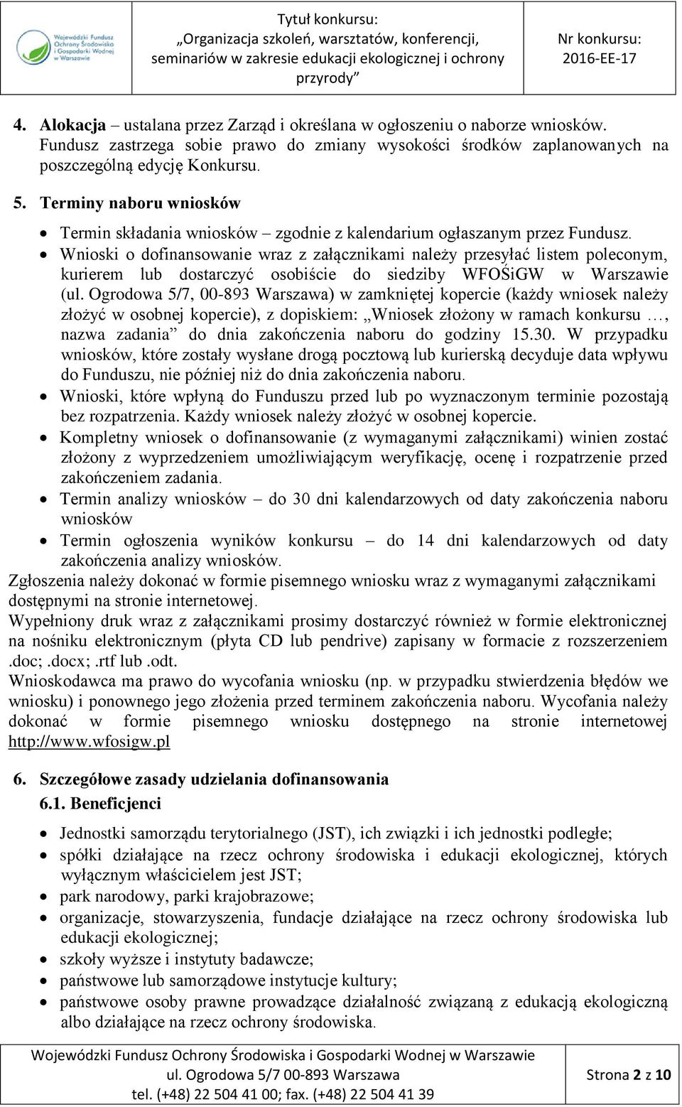 Wnioski o dofinansowanie wraz z załącznikami należy przesyłać listem poleconym, kurierem lub dostarczyć osobiście do siedziby WFOŚiGW w Warszawie (ul.